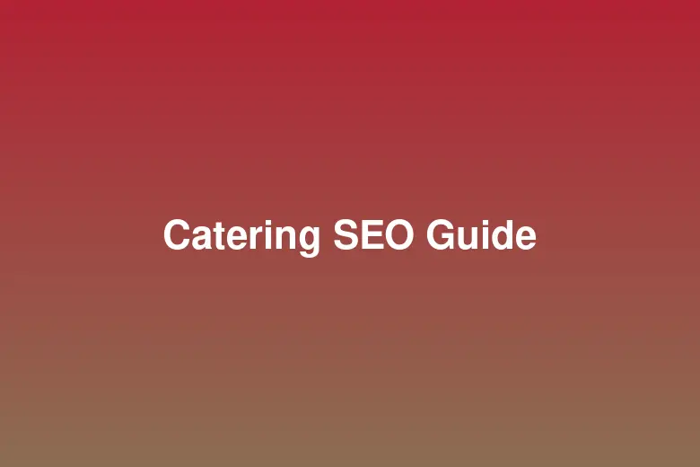 SEO for Catering Companies: Rank for "Catering Near Me" in 2026